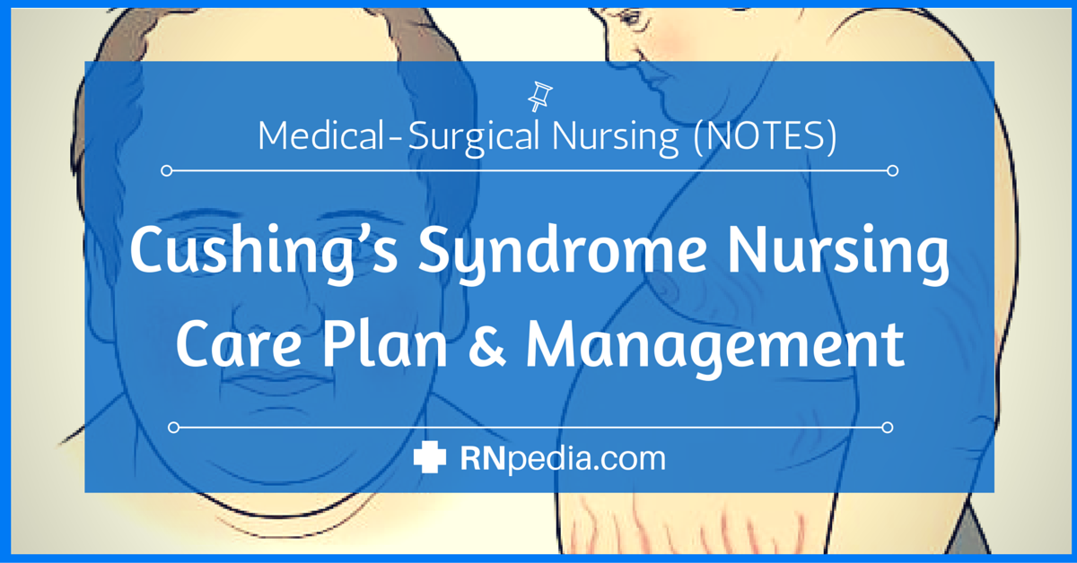 Cushings Syndrome Nursing Care Plan And Management