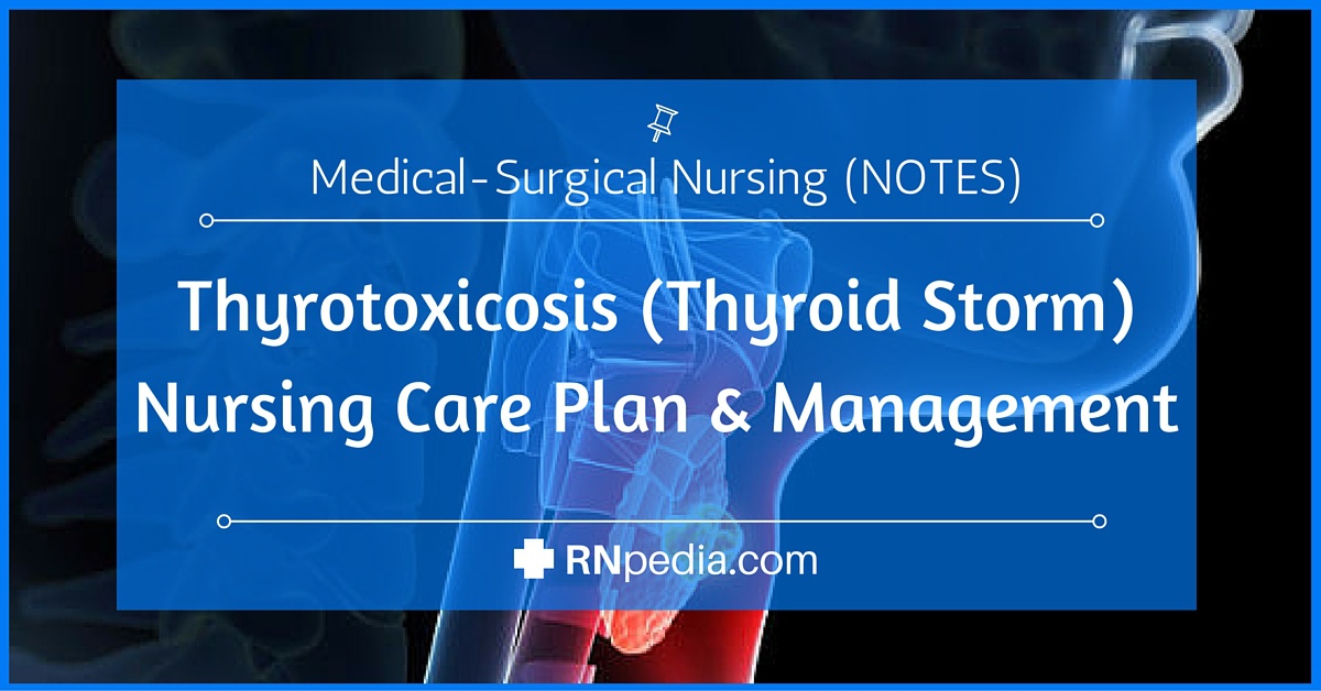 Thyrotoxicosis Thyroid Storm Nursing Care Plan And Management